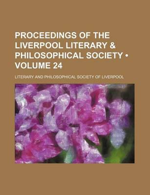 Book cover for Proceedings of the Liverpool Literary & Philosophical Society (Volume 24)