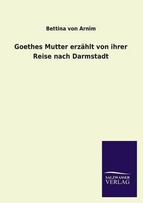 Book cover for Goethes Mutter erzahlt von ihrer Reise nach Darmstadt