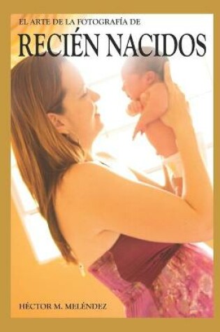 Cover of El Arte de la Fotografía de Recién Nacidos