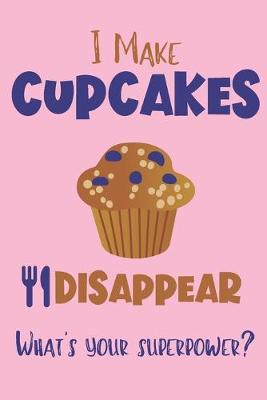 Book cover for I Make Cupcakes Disappear - What's Your Superpower?