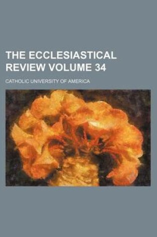 Cover of The Ecclesiastical Review Volume 34