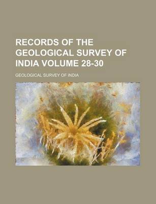 Book cover for Records of the Geological Survey of India Volume 28-30