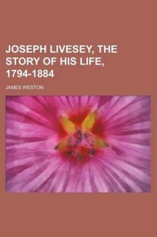 Cover of Joseph Livesey, the Story of His Life, 1794-1884