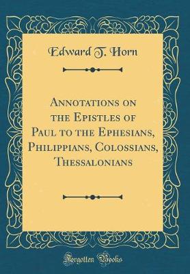 Book cover for Annotations on the Epistles of Paul to the Ephesians, Philippians, Colossians, Thessalonians (Classic Reprint)