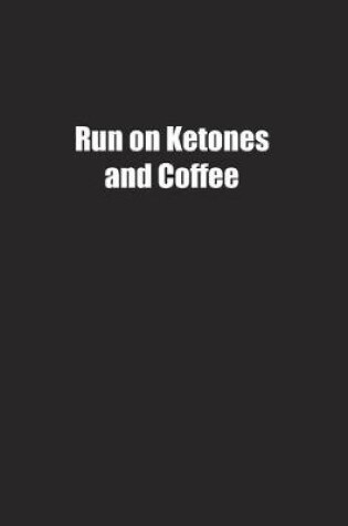 Cover of Run on Ketones and Coffee