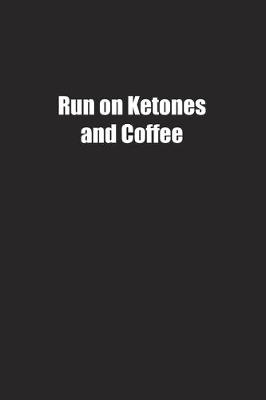 Book cover for Run on Ketones and Coffee