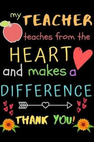 Cover of My Teacher Teaches From The Heart And Makes A Difference Thank You!