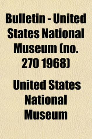 Cover of Bulletin - United States National Museum (No. 270 1968)