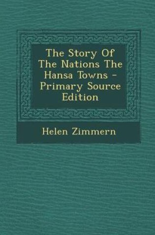 Cover of The Story of the Nations the Hansa Towns - Primary Source Edition