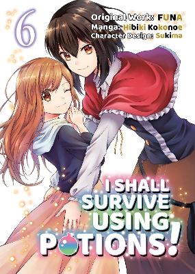 Book cover for I Shall Survive Using Potions (Manga) Volume 6