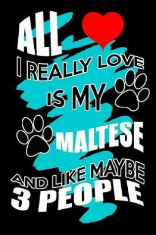 Cover of All I Really Love Is My Maltese And Like Maybe 3 People