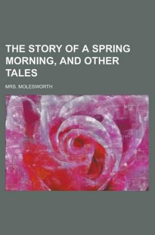 Cover of The Story of a Spring Morning, and Other Tales