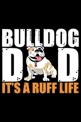 Book cover for Bulldog Dad It's A Ruff Life
