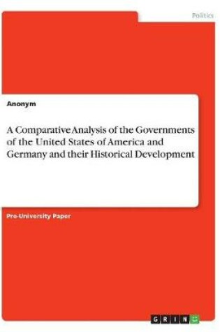 Cover of A Comparative Analysis of the Governments of the United States of America and Germany and their Historical Development