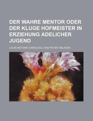 Book cover for Der Wahre Mentor Oder Der Kluge Hofmeister in Erziehung Adelicher Jugend