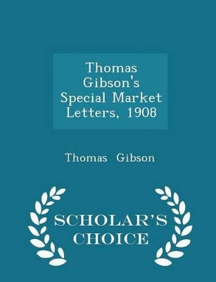 Book cover for Thomas Gibson's Special Market Letters, 1908 - Scholar's Choice Edition