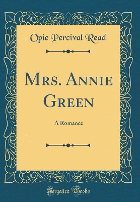 Book cover for Mrs. Annie Green: A Romance (Classic Reprint)