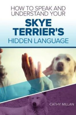 Cover of How to Speak and Understand Your Skye Terrier's Hidden Language