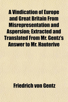 Book cover for A Vindication of Europe and Great Britain from Misrepresentation and Aspersion; Extracted and Translated from Mr. Gentz's Answer to Mr. Hauterive