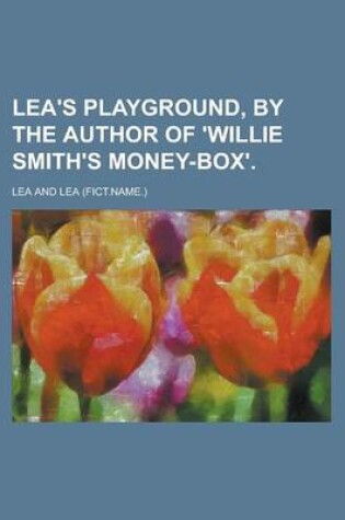 Cover of Lea's Playground, by the Author of 'Willie Smith's Money-Box'