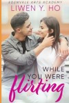 Book cover for While You Were Flirting