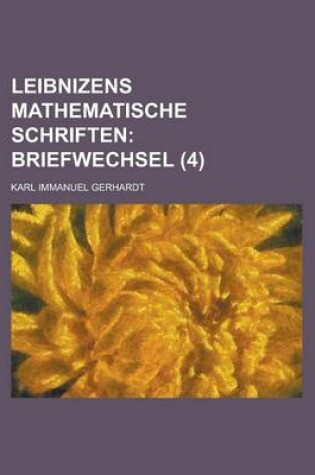 Cover of Leibnizens Mathematische Schriften (4); Briefwechsel