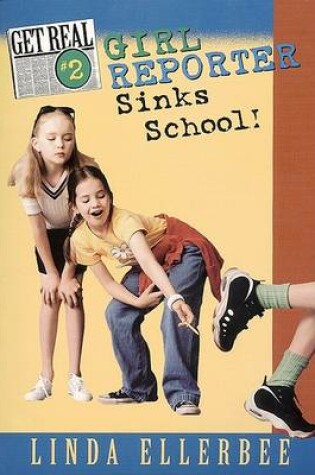 Cover of Get Real #2: Girl Reporter Sinks School!