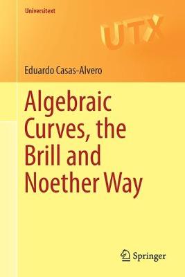 Book cover for Algebraic Curves, the Brill and Noether Way