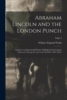 Cover of Abraham Lincoln and the London Punch; Cartoons, Comments and Poems, Published in the London Charivari, During the American Civil War (1861-1865); copy 2