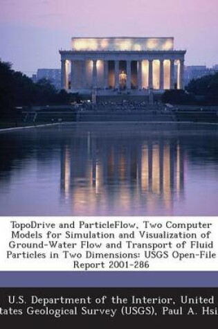 Cover of Topodrive and Particleflow, Two Computer Models for Simulation and Visualization of Ground-Water Flow and Transport of Fluid Particles in Two Dimensions