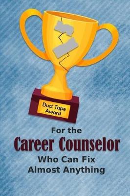 Book cover for For the Career Counselor Who Can Fix Almost Anything - Duct Tape Award