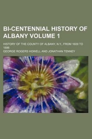 Cover of Bi-Centennial History of Albany Volume 1; History of the County of Albany, N.Y., from 1609 to 1886