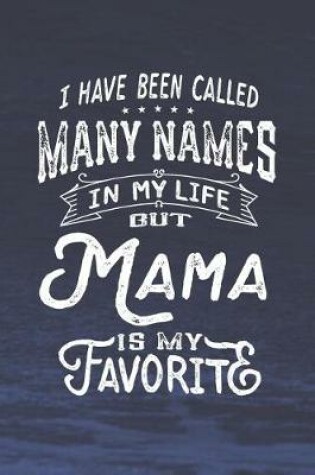 Cover of I Have Been Called Many Names in Life But Mama Is My Favorite