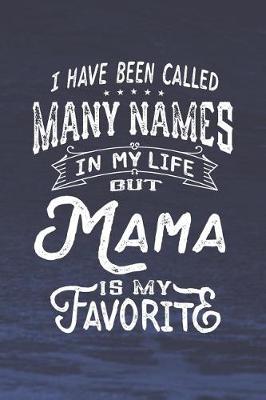 Book cover for I Have Been Called Many Names in Life But Mama Is My Favorite