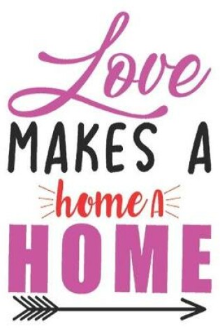 Cover of Love makes a home a home