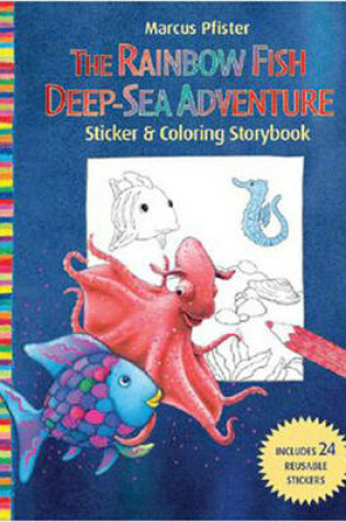 Cover of Rainbow Fish Deep Sea Adventure Sticker and Colouring Storybook
