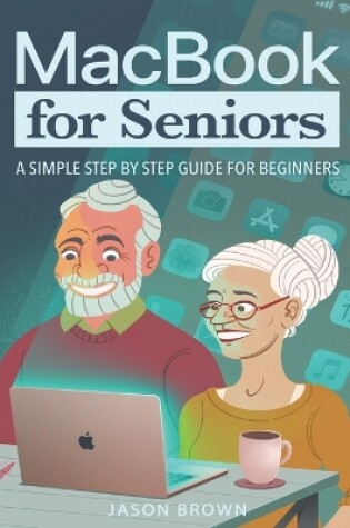 Cover of MacBook for Seniors - A Simple Step by Step Guide for Beginners
