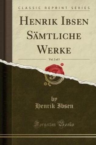 Cover of Henrik Ibsen Sämtliche Werke, Vol. 2 of 5 (Classic Reprint)