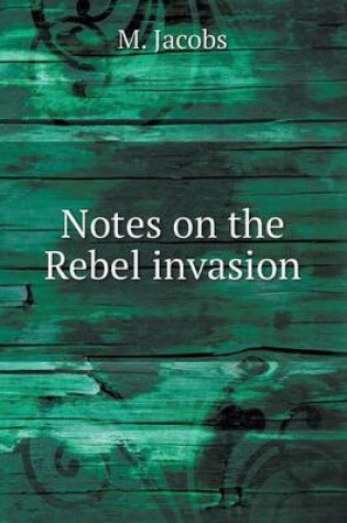 Cover of Notes on the Rebel invasion