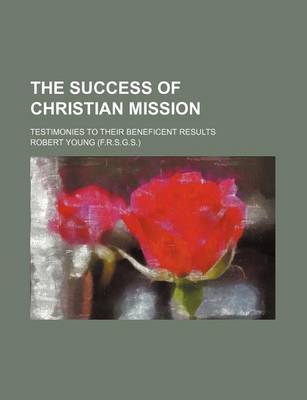 Book cover for The Success of Christian Mission; Testimonies to Their Beneficent Results