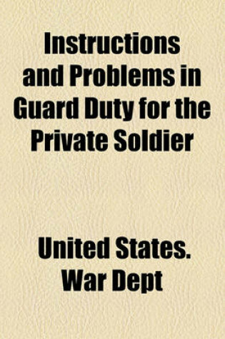 Cover of Instructions and Problems in Guard Duty for the Private Soldier