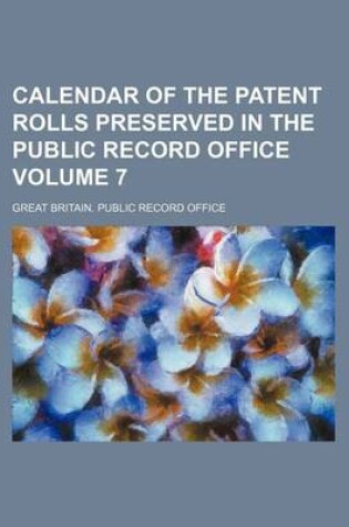 Cover of Calendar of the Patent Rolls Preserved in the Public Record Office Volume 7