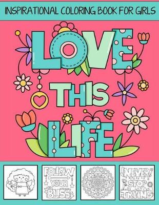 Book cover for Love This Life Inspirational Coloring Book For Girls