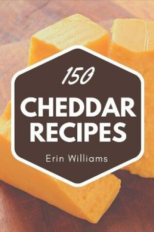 Cover of 150 Cheddar Recipes