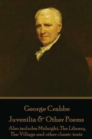 Cover of George Crabbe - Juvenilia & Other Poems