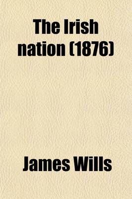 Book cover for The Irish Nation (Volume 3); Its History and Its Biography