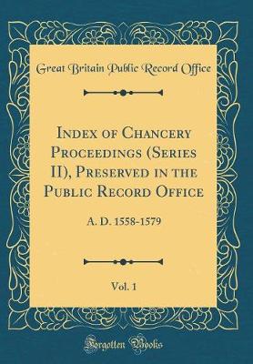 Book cover for Index of Chancery Proceedings (Series II), Preserved in the Public Record Office, Vol. 1