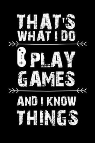 Cover of That's What I Do I Play Games and I Know Things