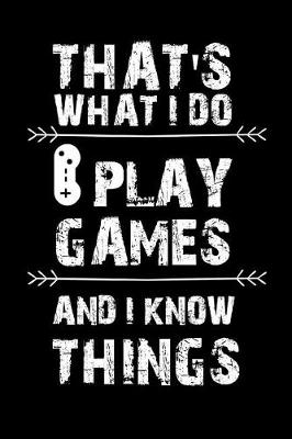 Book cover for That's What I Do I Play Games and I Know Things