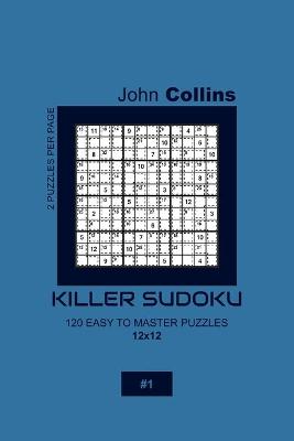 Book cover for Killer Sudoku - 120 Easy To Master Puzzles 12x12 - 1